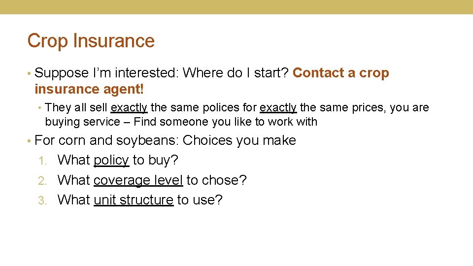 Crop Insurance • Suppose I’m interested: Where do I start? Contact a crop insurance