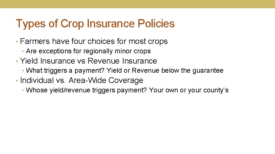 Types of Crop Insurance Policies • Farmers have four choices for most crops •