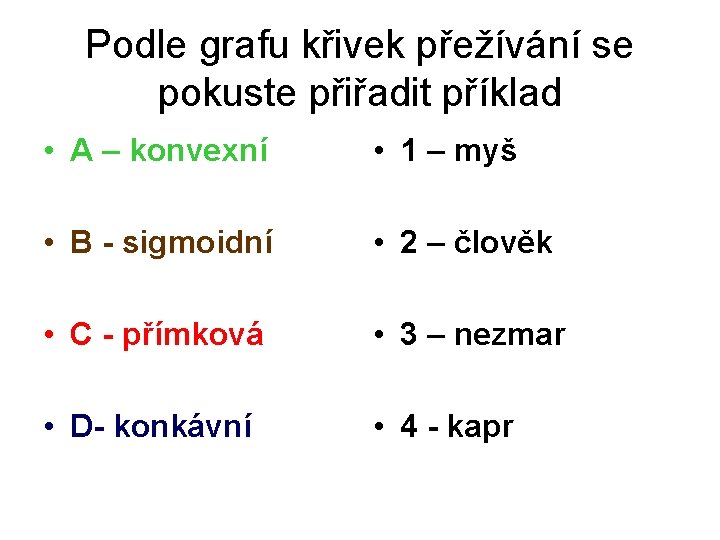 Podle grafu křivek přežívání se pokuste přiřadit příklad • A – konvexní • 1