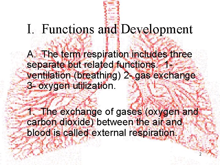 I. Functions and Development A. The term respiration includes three separate but related functions.