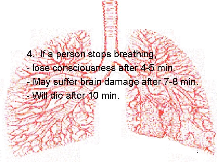 4. If a person stops breathing, - lose consciousness after 4 -5 min. -
