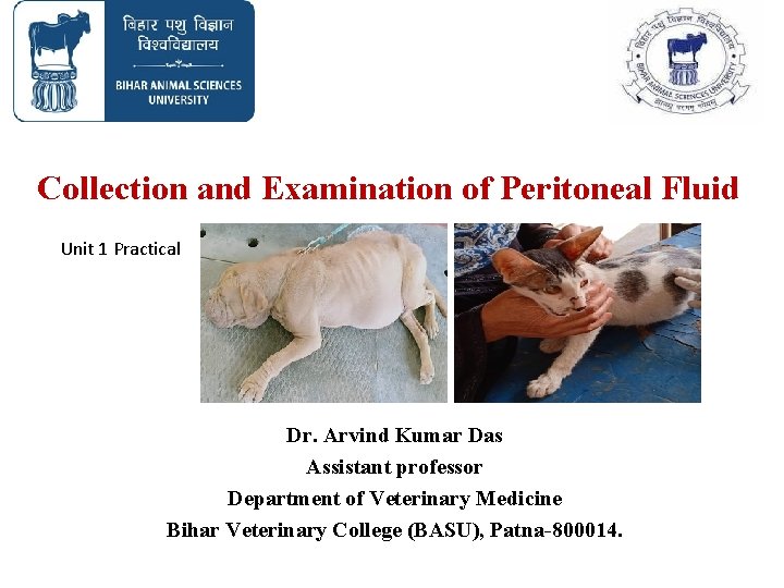 Collection and Examination of Peritoneal Fluid Unit 1 Practical Dr. Arvind Kumar Das Assistant Collection and Examination of Peritoneal Fluid Unit 1 Practical Dr. Arvind Kumar Das Assistant