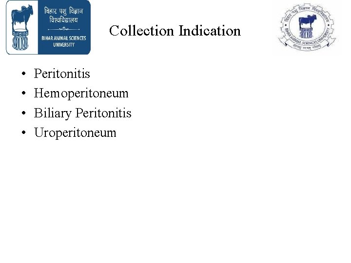 Collection Indication • • Peritonitis Hemoperitoneum Biliary Peritonitis Uroperitoneum Collection Indication • • Peritonitis Hemoperitoneum Biliary Peritonitis Uroperitoneum