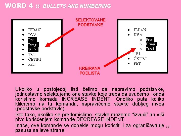 WORD 4 : : BULLETS AND NUMBERING SELEKTOVANE PODSTAVKE KREIRANA PODLISTA Ukoliko u postojećoj