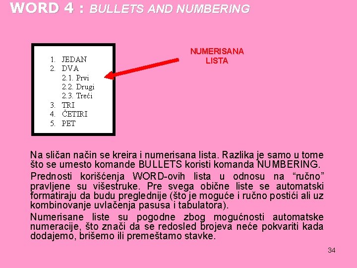 WORD 4 : BULLETS AND NUMBERING NUMERISANA LISTA Na sličan način se kreira i