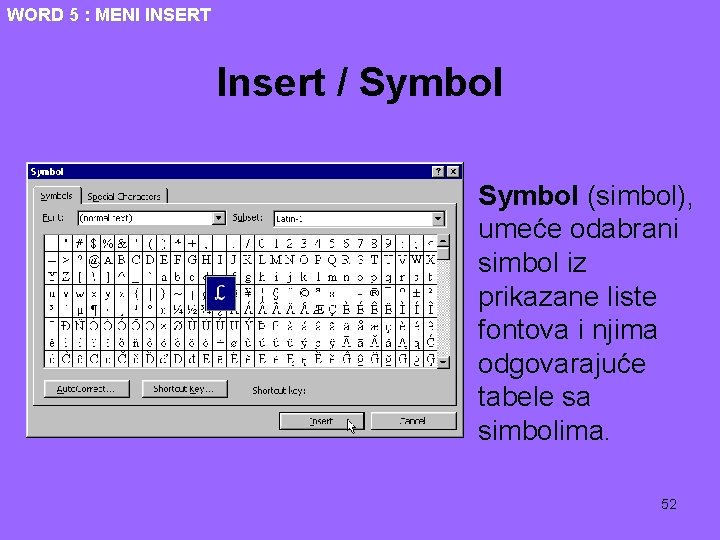 WORD 5 : MENI INSERT Insert / Symbol • Symbol (simbol), umeće odabrani simbol