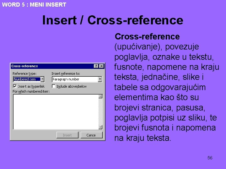WORD 5 : MENI INSERT Insert / Cross-reference (upućivanje), povezuje poglavlja, oznake u tekstu,