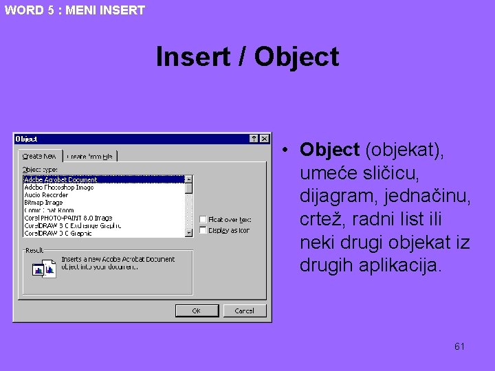 WORD 5 : MENI INSERT Insert / Object • Object (objekat), umeće sličicu, dijagram,