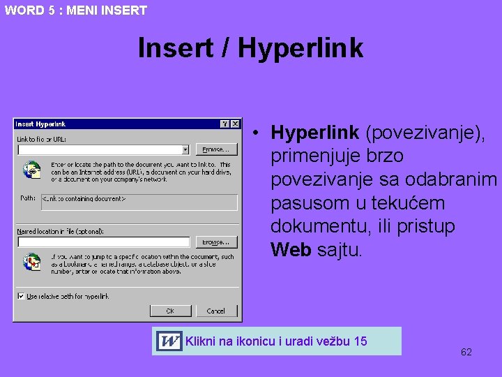 WORD 5 : MENI INSERT Insert / Hyperlink • Hyperlink (povezivanje), primenjuje brzo povezivanje