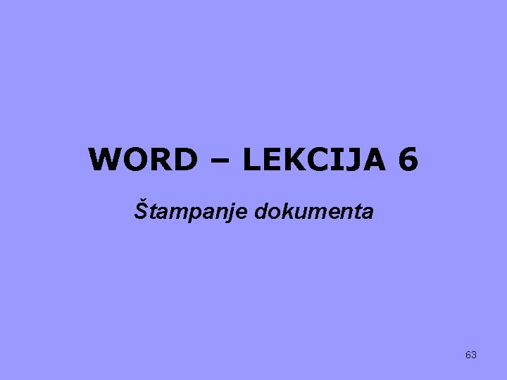 WORD – LEKCIJA 6 Štampanje dokumenta 63 