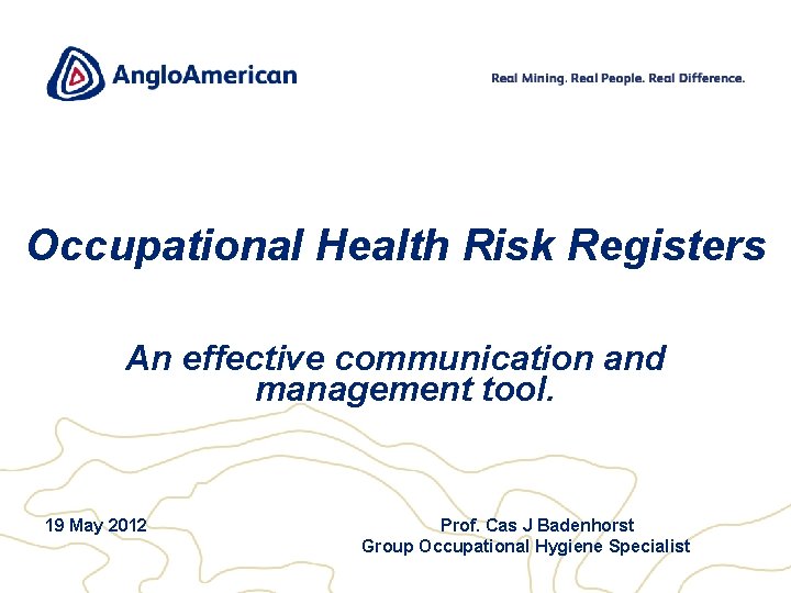 Occupational Health Risk Registers An effective communication and management tool. 19 May 2012 Prof.