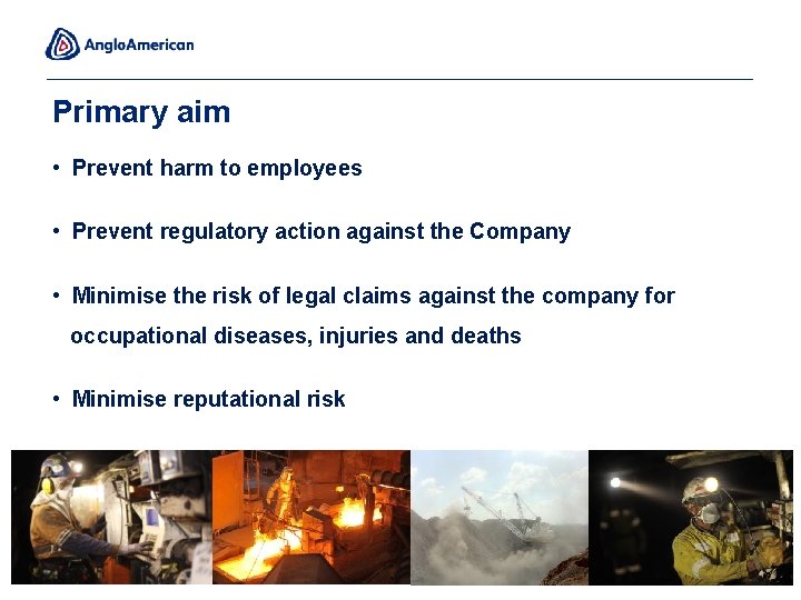 Primary aim • Prevent harm to employees • Prevent regulatory action against the Company