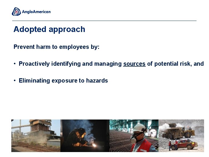 Adopted approach Prevent harm to employees by: • Proactively identifying and managing sources of