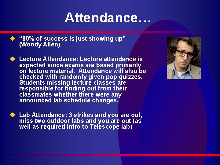 Attendance… u “ 80% of success is just showing up” (Woody Allen) u Lecture