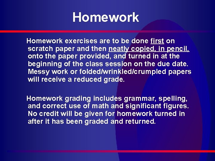 Homework exercises are to be done first on scratch paper and then neatly copied,