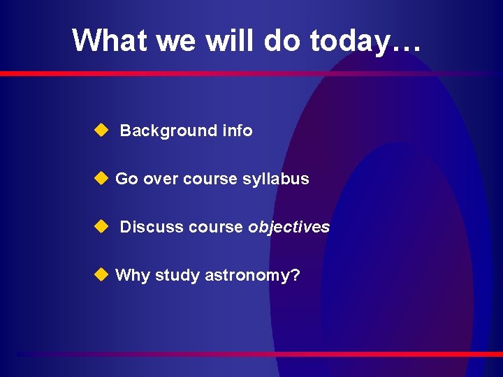 What we will do today… u Background info u Go over course syllabus u