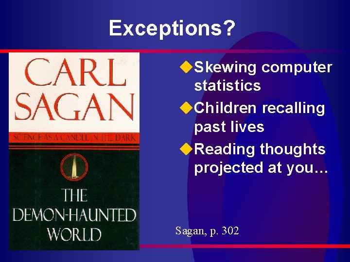 Exceptions? u. Skewing computer statistics u. Children recalling past lives u. Reading thoughts projected