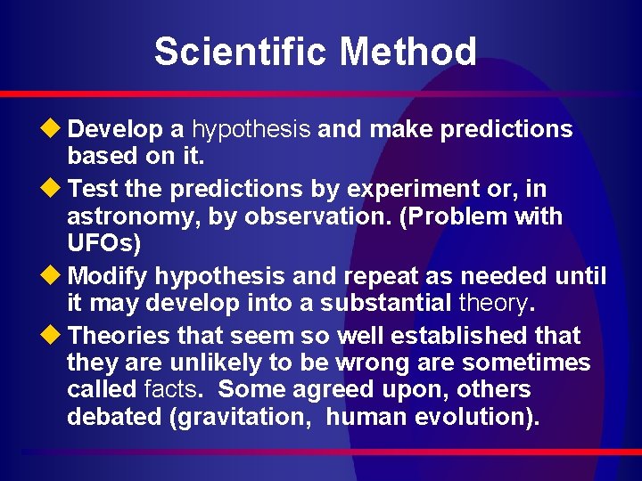 Scientific Method u Develop a hypothesis and make predictions based on it. u Test