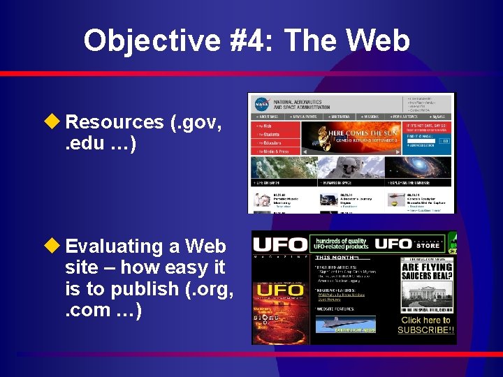 Objective #4: The Web u Resources (. gov, . edu …) u Evaluating a