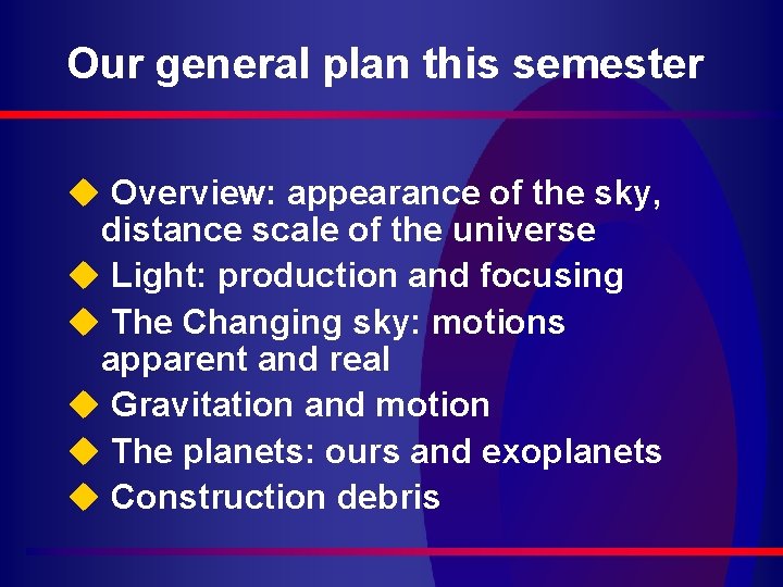 Our general plan this semester u Overview: appearance of the sky, distance scale of