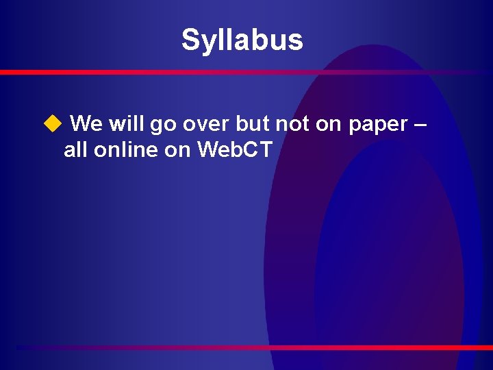Syllabus u We will go over but not on paper – all online on