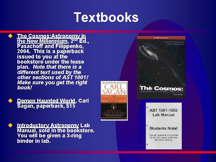 Textbooks u The Cosmos: Astronomy in the New Millennium, 2 nd Ed. , Pasachoff