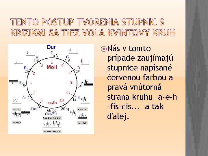 ⦿ Nás v tomto prípade zaujímajú stupnice napísané červenou farbou a pravá vnútorná strana