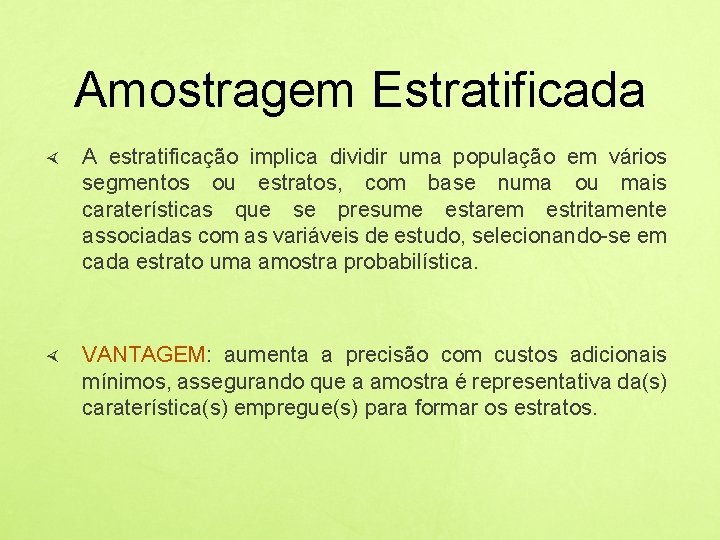 Amostragem Estratificada A estratificação implica dividir uma população em vários segmentos ou estratos, com