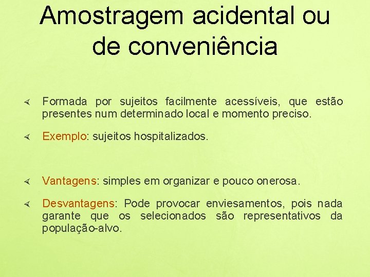 Amostragem acidental ou de conveniência Formada por sujeitos facilmente acessíveis, que estão presentes num