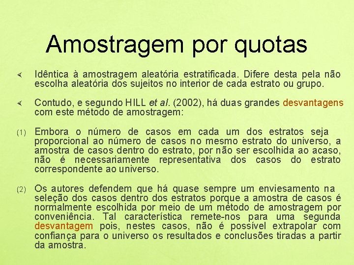 Amostragem por quotas Idêntica à amostragem aleatória estratificada. Difere desta pela não escolha aleatória