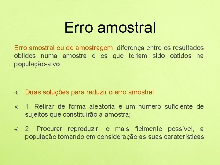 Erro amostral ou de amostragem: diferença entre os resultados obtidos numa amostra e os