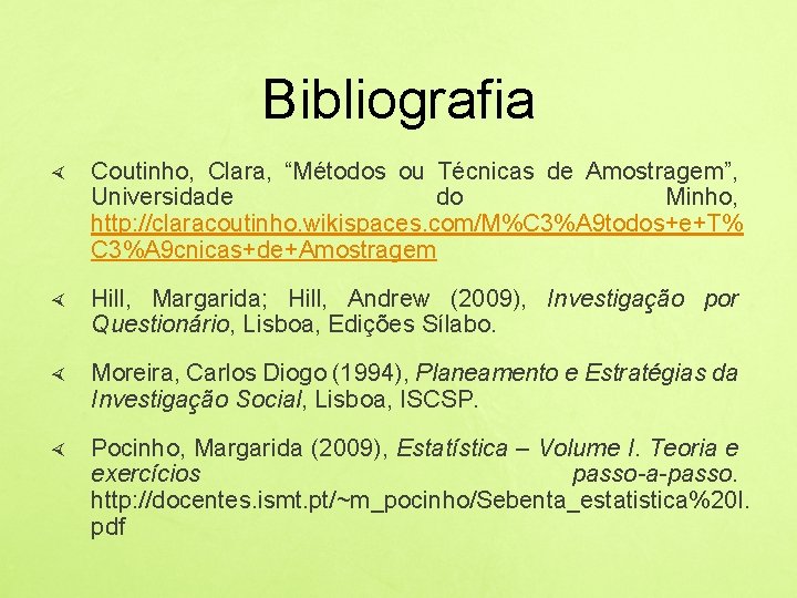Bibliografia Coutinho, Clara, “Métodos ou Técnicas de Amostragem”, Universidade do Minho, http: //claracoutinho. wikispaces.