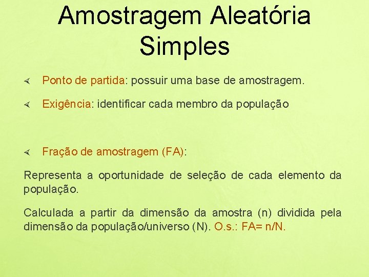 Amostragem Aleatória Simples Ponto de partida: possuir uma base de amostragem. Exigência: identificar cada