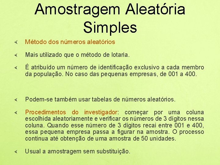 Amostragem Aleatória Simples Método dos números aleatórios Mais utilizado que o método de lotaria.