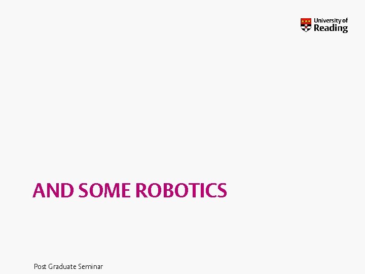 AND SOME ROBOTICS Post Graduate Seminar 