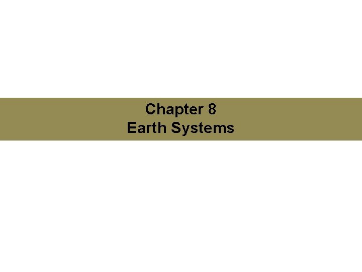 Chapter 8 Earth Systems Friedland Relyea Environmental Science for AP®, second edition © 2015