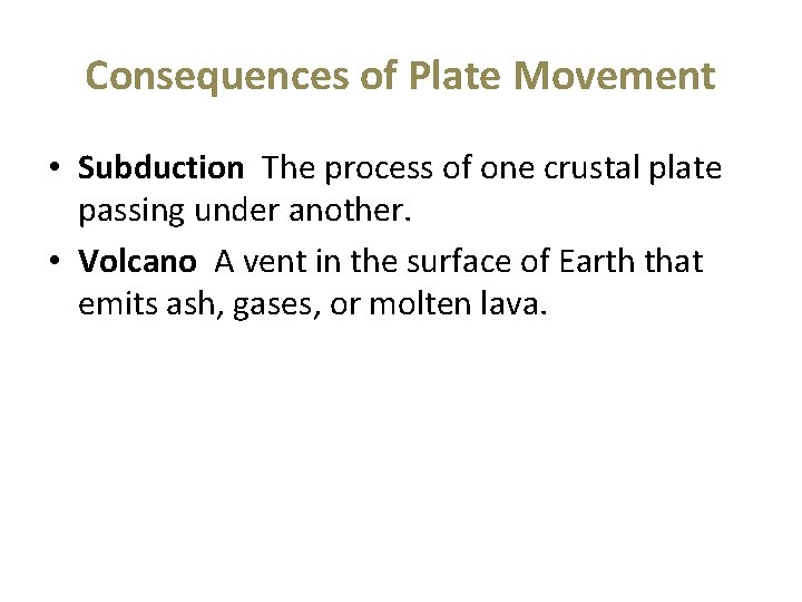 Consequences of Plate Movement • Subduction The process of one crustal plate passing under