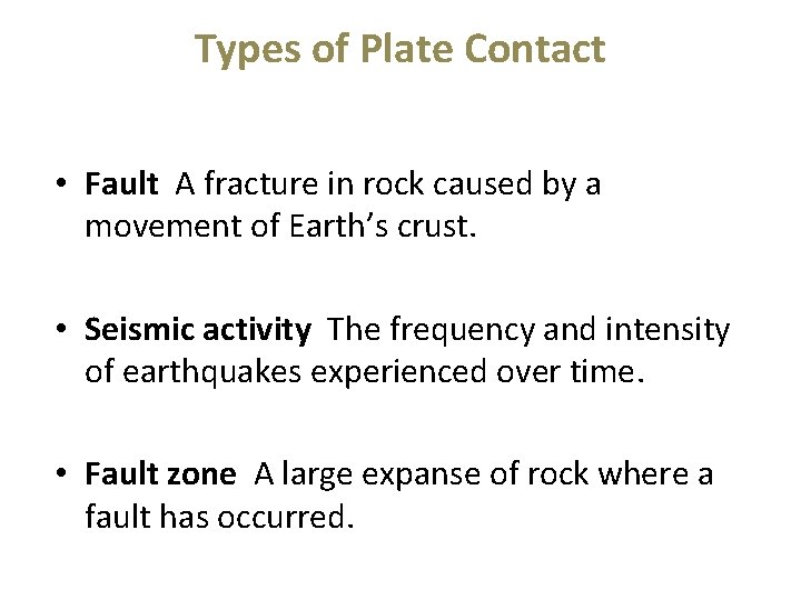 Types of Plate Contact • Fault A fracture in rock caused by a movement