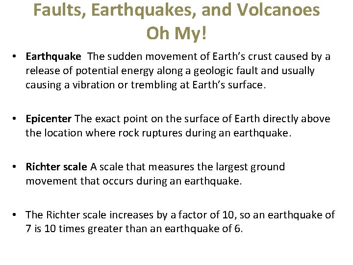 Faults, Earthquakes, and Volcanoes Oh My! • Earthquake The sudden movement of Earth’s crust