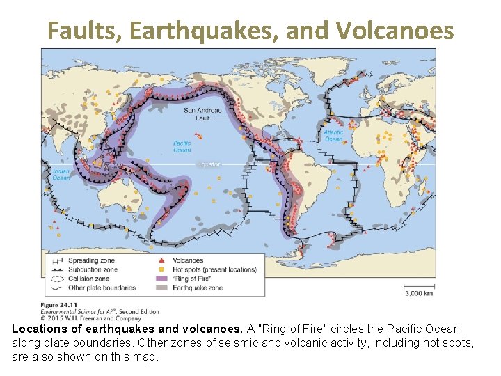 Faults, Earthquakes, and Volcanoes Locations of earthquakes and volcanoes. A “Ring of Fire” circles