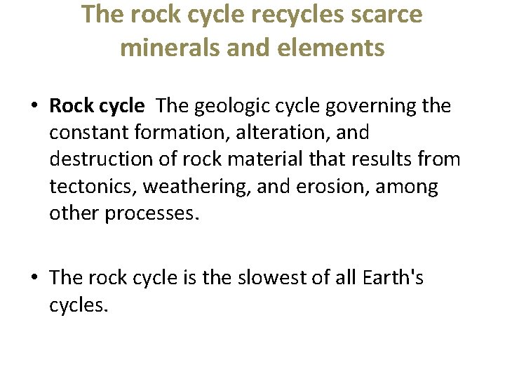 The rock cycle recycles scarce minerals and elements • Rock cycle The geologic cycle