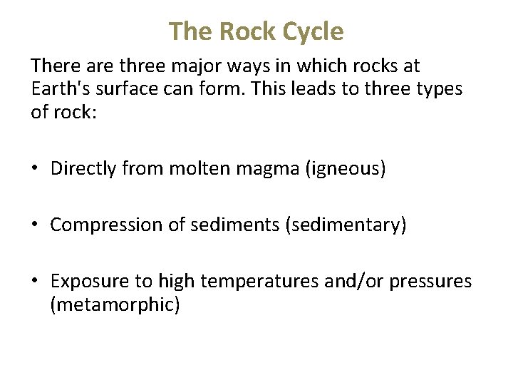 The Rock Cycle There are three major ways in which rocks at Earth's surface