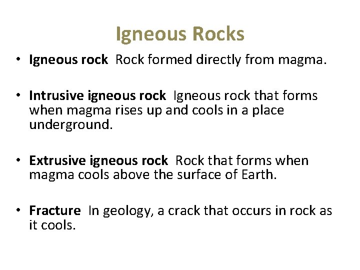 Igneous Rocks • Igneous rock Rock formed directly from magma. • Intrusive igneous rock