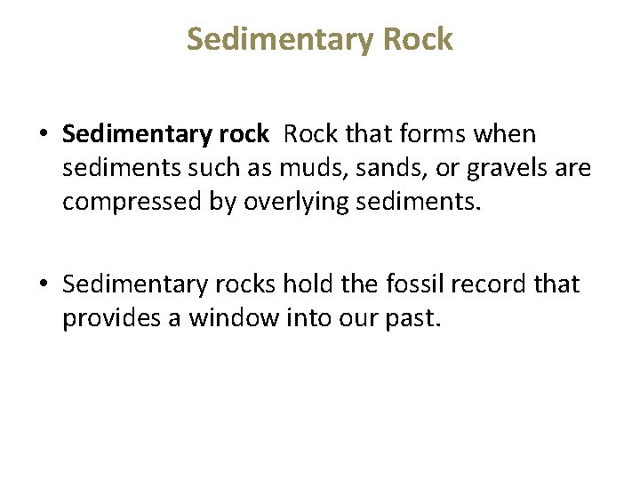 Sedimentary Rock • Sedimentary rock Rock that forms when sediments such as muds, sands,