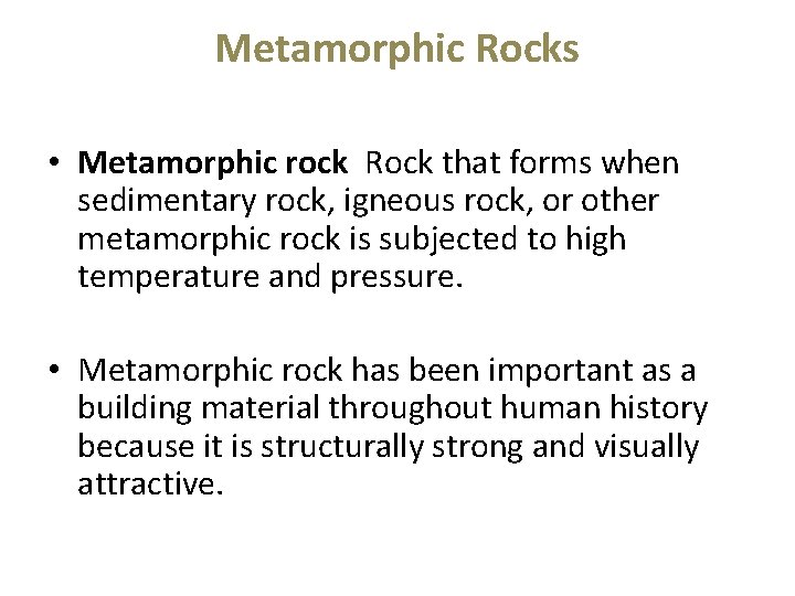 Metamorphic Rocks • Metamorphic rock Rock that forms when sedimentary rock, igneous rock, or