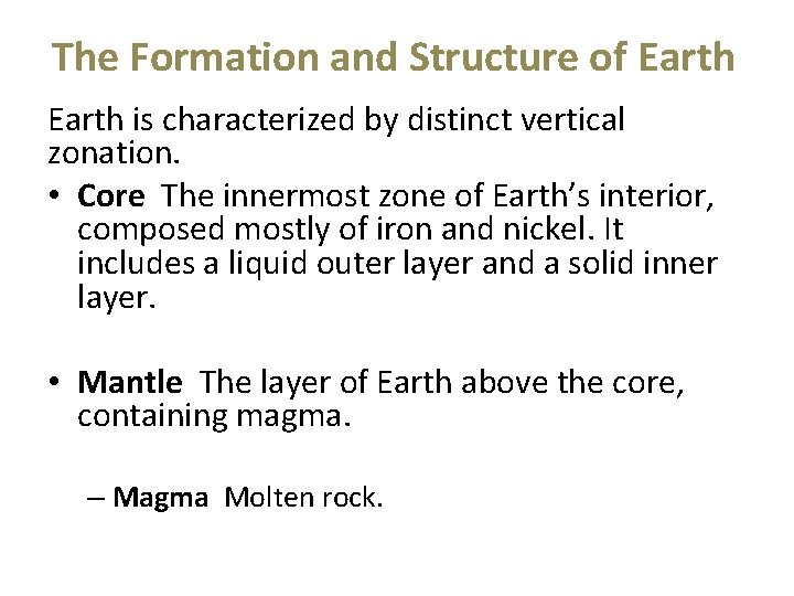 The Formation and Structure of Earth is characterized by distinct vertical zonation. • Core