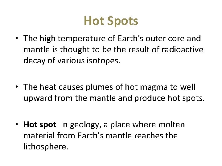 Hot Spots • The high temperature of Earth's outer core and mantle is thought