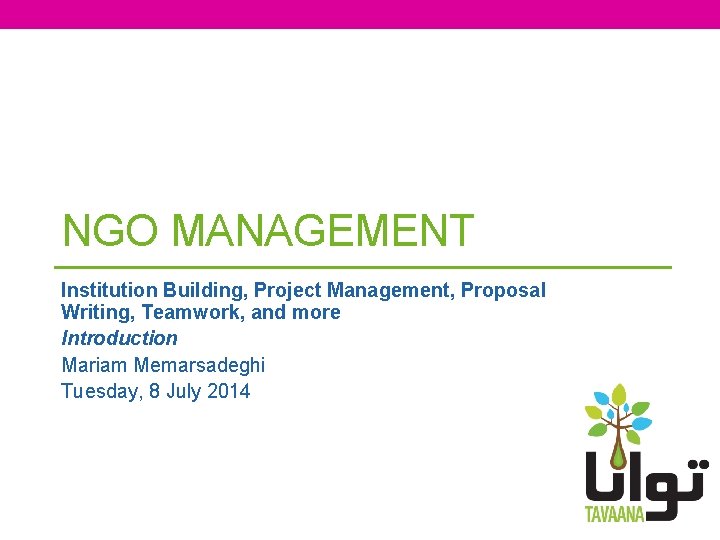 NGO MANAGEMENT Institution Building, Project Management, Proposal Writing, Teamwork, and more Introduction Mariam Memarsadeghi