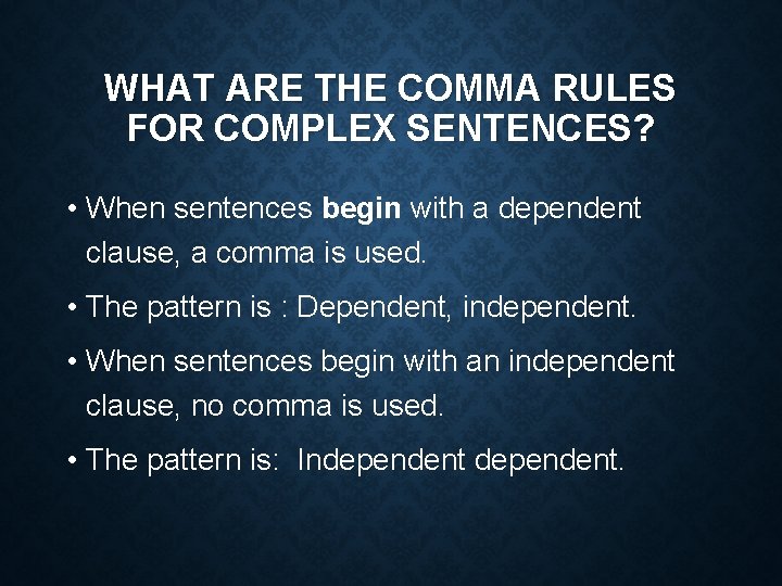 WHAT ARE THE COMMA RULES FOR COMPLEX SENTENCES? • When sentences begin with a