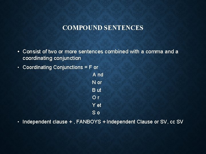 COMPOUND SENTENCES • Consist of two or more sentences combined with a comma and
